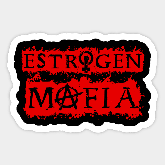 Estrogen Mafia -A Sticker by Democracy Dogs